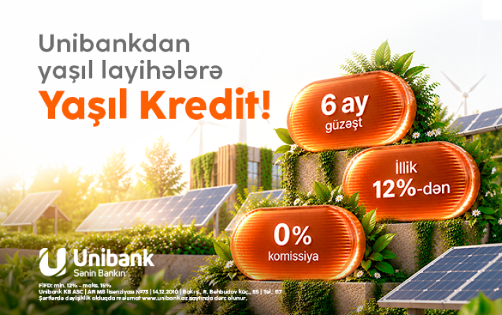Unibank sahibkarlar üçün Yaşıl kredit təqdim edir: illik faiz 12%-dən başlayır